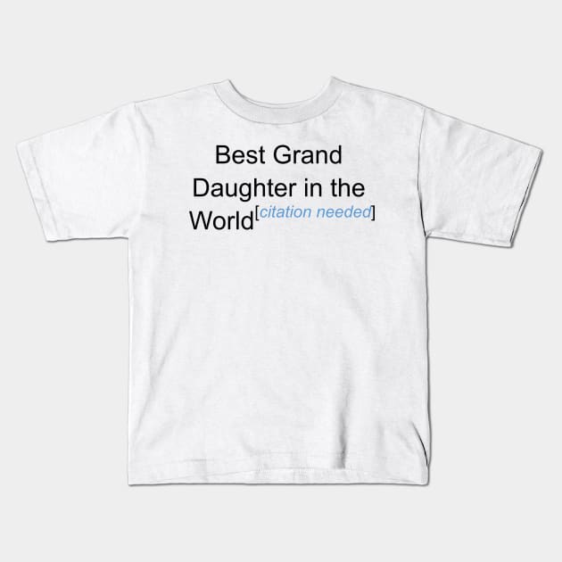 Best Grand Daughter in the World - Citation Needed! Kids T-Shirt by lyricalshirts